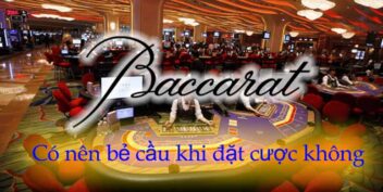 Bẻ cầu Baccarat khi đặt cược