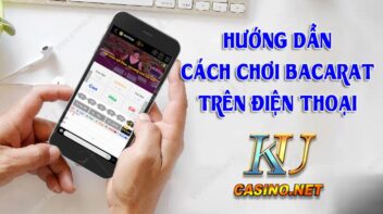 Hướng dẫn chơi Baccarat tại KU888 trên điện thoại