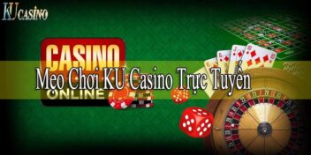 hướng dẫn mẹo chơi ku casino trực tuyến cho người chơi, các tâm lý cần tránh để kiếm tiền từ sòng bạc casino online