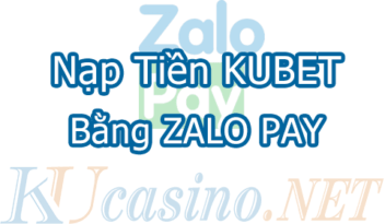 Nạp tiền vào kubet bằng zalopay